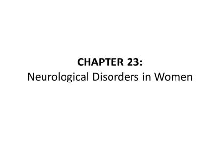 CHAPTER 23: Neurological Disorders in Women. Introduction Gender differences exist in the development and expression of several neurological disorders,