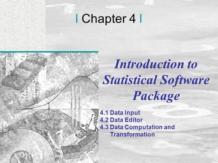 Irwin/McGraw-Hill © Andrew F. Siegel, 1997 and 2000 4-1 l Chapter 4 l Introduction to Statistical Software Package 4.1 Data Input 4.2 Data Editor 4.3 Data.