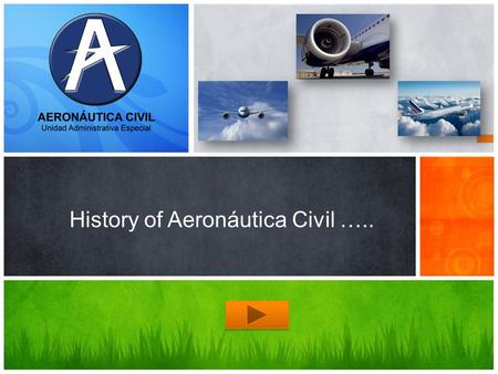 History of Aeronáutica Civil ….. Vocabulary OBJECTIVE: Know about history of aviation in Colombia and practice the past. EXERCISE Video.