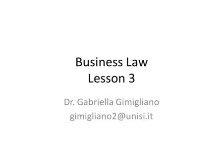 Business Law Lesson 3 Dr. Gabriella Gimigliano