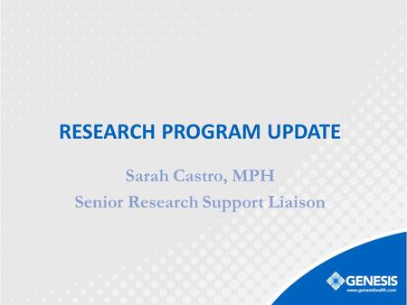 RESEARCH PROGRAM UPDATE Sarah Castro, MPH Senior Research Support Liaison.