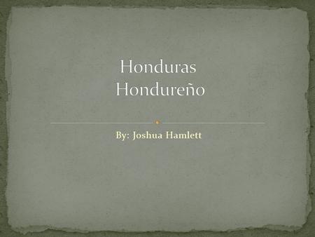 By: Joshua Hamlett. A person from Honduras would be called a hondureno. honduren Rock Harbor in Honduras.