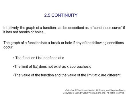 Calculus, 8/E by Howard Anton, Irl Bivens, and Stephen Davis Copyright © 2005 by John Wiley & Sons, Inc. All rights reserved. 2.5 CONTINUITY Intuitively,