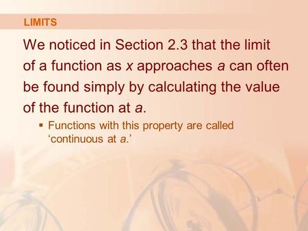 We noticed in Section 2.3 that the limit of a function as x approaches a can often be found simply by calculating the value of the function at a.  Functions.