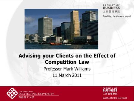 Advising your Clients on the Effect of Competition Law Professor Mark Williams 11 March 2011.