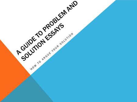 A Guide to Problem and Solution Essays