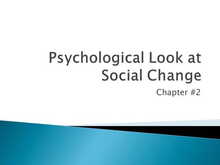 Chapter #2. Focus their investigation of social change on people’s behaviours and attitudes ( link between what people do and what they think) Psychologists.