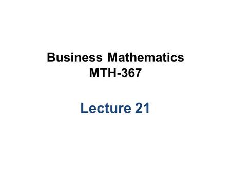 Business Mathematics MTH-367 Lecture 21. Chapter 15 Differentiation.