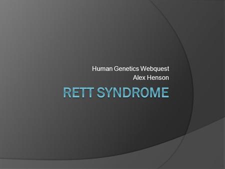 Human Genetics Webquest Alex Henson. MEDICAL How does a person inherit it? Is it dominant or recessive?  95% of the time it is caused by “de novo” mutation,
