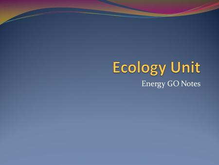 Ecology Unit Energy GO Notes.