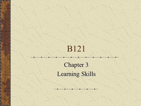B121 Chapter 3 Learning Skills. Reading and note taking Identify your own reading strategies A reading strategy is an operation you put into action according.