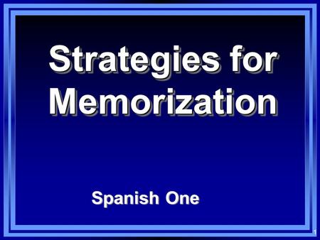 1 Strategies for Memorization Spanish One 2 Memorization l Everything that we do in learning a language, at some point, comes back to basic memorization.