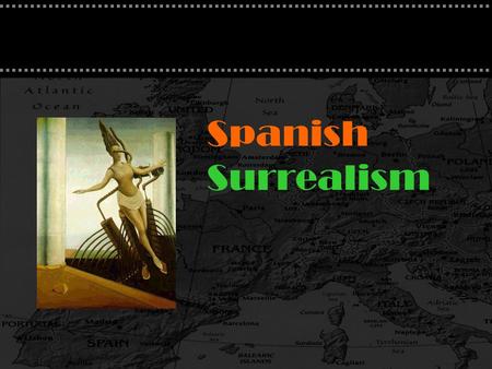 Spanish Surrealism. Surrealism Literary and art movement influenced by Freudianism The expression of the imagination as revealed in dreams Free of conscious.