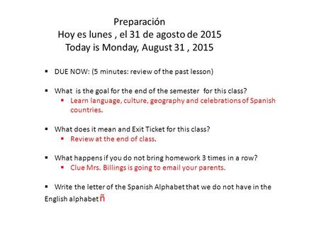 Preparación Hoy es lunes, el 31 de agosto de 2015 Today is Monday, August 31, 2015  DUE NOW: (5 minutes: review of the past lesson)  What is the goal.