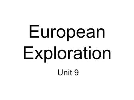 European Exploration Unit 9. I. European Exploration A.Why travel? 1.Europeans developed taste for Chinese and Indian trade goods. a. Needed cheaper and.