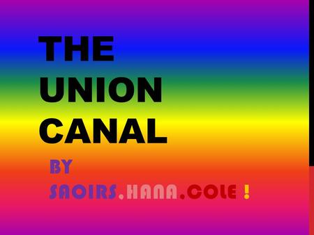 THE UNION CANAL BY SAOIRS,HANA,COLE !. YOU CAN FISH ON THE CANAL.