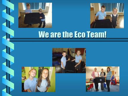 We are the Eco Team!. What is Eco School? Everyone working together to look after our environment.