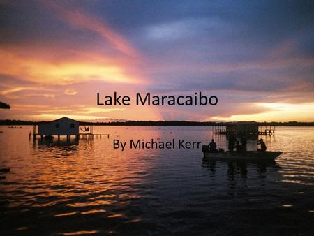 Lake Maracaibo By Michael Kerr. Founders of Lake Maracaibo Discovered in 1499 by the Spanish explorer Alonso de Ojeda on a voyage with Amerigo Vespucci.