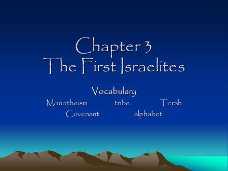 Chapter 3 The First Israelites Vocabulary MonotheismtribeTorah Covenantalphabet.