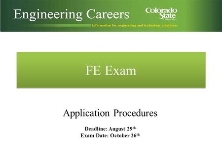FE Exam Application Procedures Deadline: August 29 th Exam Date: October 26 th.