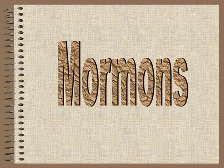 Mormon-a person that is connected by church membership or heritage to the religious and cultural tradition that is known as Mormonism Mormonism began.