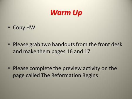 Warm Up Copy HW Please grab two handouts from the front desk and make them pages 16 and 17 Please complete the preview activity on the page called The.