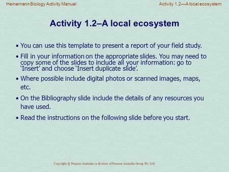 Activity 1.2–A local ecosystem You can use this template to present a report of your field study. Fill in your information on the appropriate slides. You.