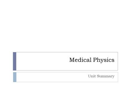 Medical Physics Unit Summary. Diagnostic Techniques  Ultrasound  Endoscopes (Fibrescopes)  X-ray imaging  Computed Axial Tomography (CT)  Magnetic.
