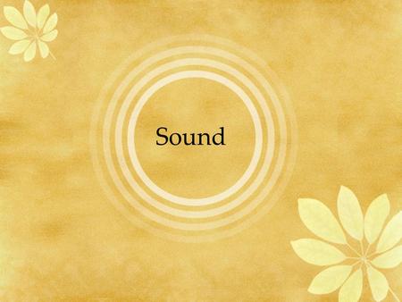 Sound Overview The Facts of Sound The Ear and Sound Sound Vocabulary Musical Instruments and Sound.