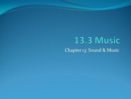 Chapter 13: Sound & Music. Pitch and Rhythm Pitch Rhythm Pitch: how high or low we hear frequency Pitch and frequency mean the same thing, but can sound.