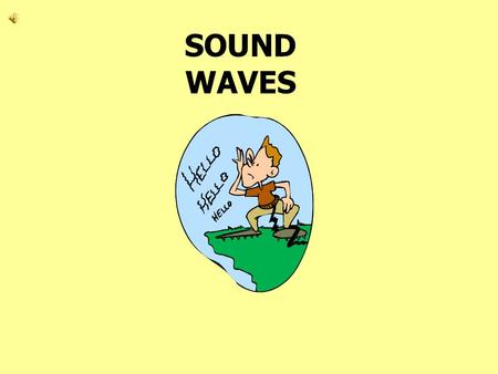 SOUND WAVES Sound Waves A sound wave is a wave of alternating high-pressure and low-pressure regions of air.