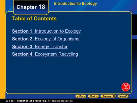 Introduction to Ecology Chapter 18 Table of Contents Section 1 Introduction to Ecology Section 2 Ecology of Organisms Section 3 Energy Transfer Section.