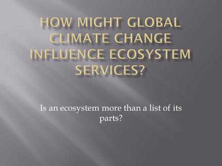 Is an ecosystem more than a list of its parts?.