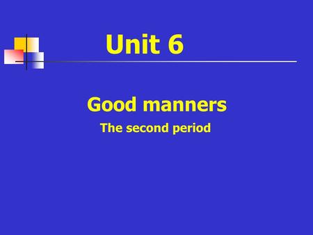 Unit 6 Good manners The second period. How to be polite ? Situation Chinese culture Western culture Meeting people Receiving presents Receiving praise.