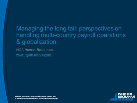 © Webster Buchanan Research 2010 and NorthgateArinso Managing the long tail: perspectives on handling multi-country payroll operations & globalization.