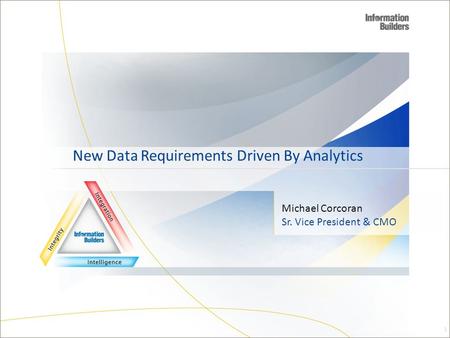 Michael Corcoran Sr. Vice President & CMO New Data Requirements Driven By Analytics 1.