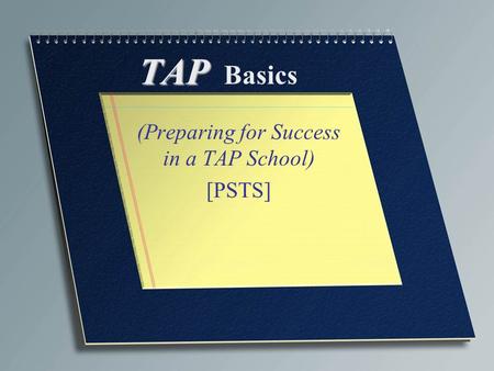 TAP TAP Basics (Preparing for Success in a TAP School) [PSTS]