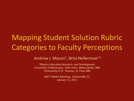 Mapping Student Solution Rubric Categories to Faculty Perceptions Andrew J. Mason 1, Brita Nellermoe 1,2 1 Physics Education Research and Development University.