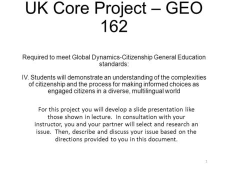 UK Core Project – GEO 162 Required to meet Global Dynamics-Citizenship General Education standards: IV. Students will demonstrate an understanding of the.