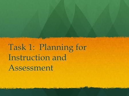 Task 1: Planning for Instruction and Assessment
