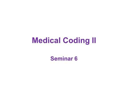 Medical Coding II Seminar 6.
