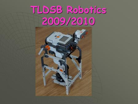 TLDSB Robotics 2009/2010. History of the Provincial Robotics Challenge Project -ENO  2000-2001 The Robotics Challenge was created  as a 3-year project.