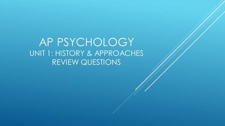 AP Psychology Unit 1: history & approaches REVIEW QUESTIONS
