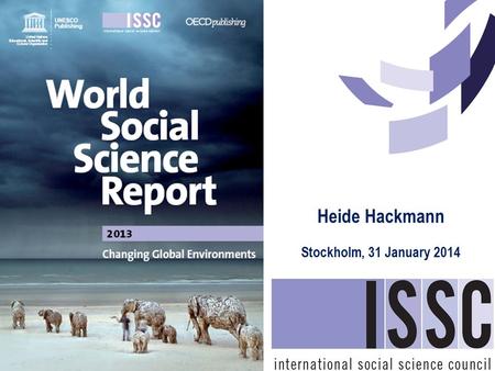 Heide Hackmann Stockholm, 31 January 2014. 1.Introduction: process, objectives and audiences 2.Why a world social science report on global environmental.