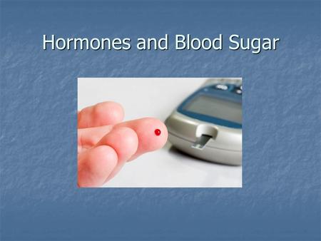 Hormones and Blood Sugar. Key Players In regards to maintaining blood sugar levels… In regards to maintaining blood sugar levels… The Pancreas The Pancreas.