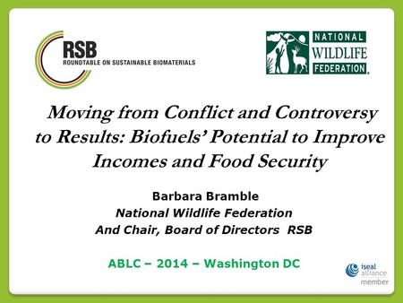 Barbara Bramble National Wildlife Federation And Chair, Board of Directors RSB ABLC – 2014 – Washington DC Moving from Conflict and Controversy to Results: