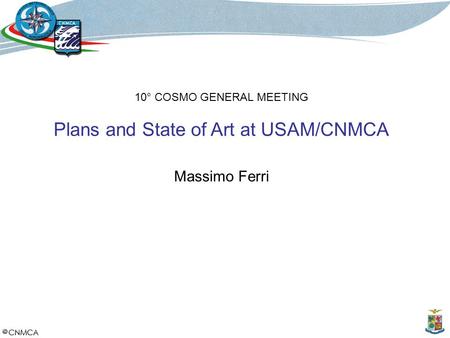 10° COSMO GENERAL MEETING Plans and State of Art at USAM/CNMCA Massimo Ferri.