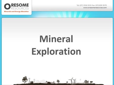 Mineral Exploration Tel: (07) 3316 2531 Fax: (07)3295 9570 www.oresomeresources.com.