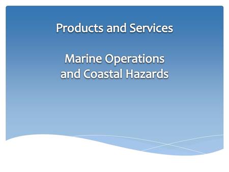 USER NEEDPRODUCTS / SERVICESAOOSAOOS CARACARA CeNCeN GCGC GLOSGLOS MARAMARA NANNAN NERANERA PACPAC SCCSCC SECSEC Safe and efficient coast and ocean transit--