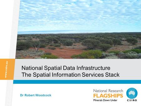 National Spatial Data Infrastructure The Spatial Information Services Stack Dr Robert Woodcock.